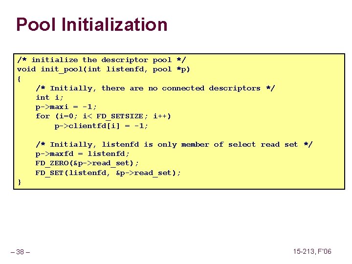 Pool Initialization /* initialize the descriptor pool */ void init_pool(int listenfd, pool *p) {