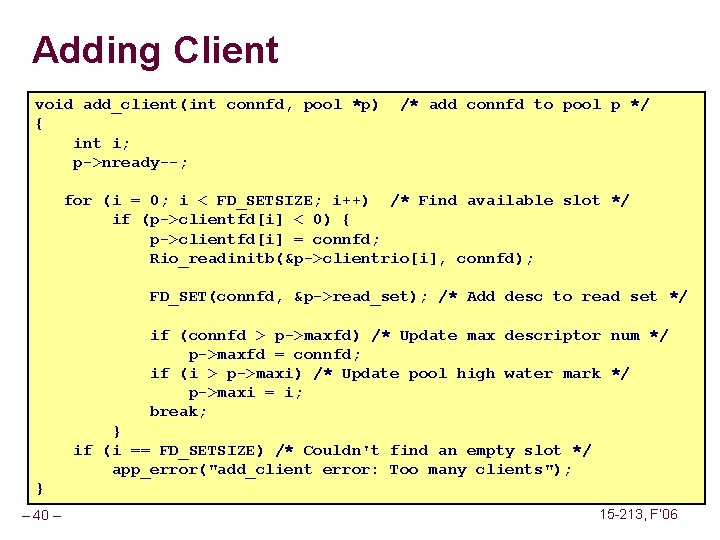 Adding Client void add_client(int connfd, pool *p) { int i; p->nready--; /* add connfd