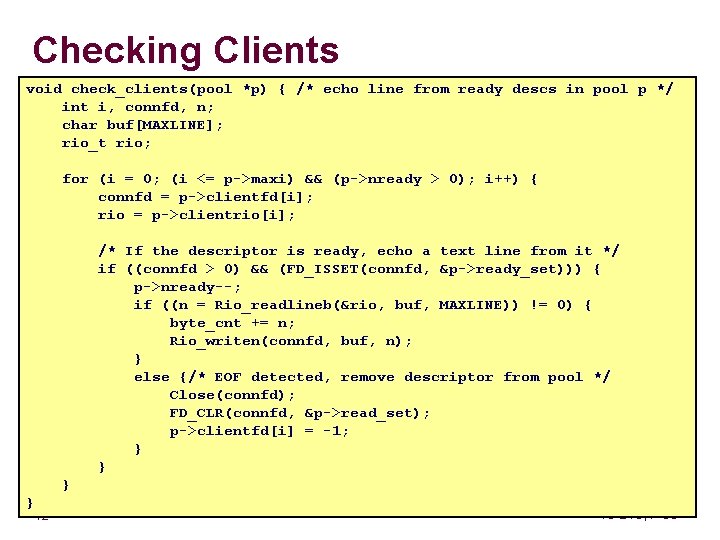 Checking Clients void check_clients(pool *p) { /* echo line from ready descs in pool