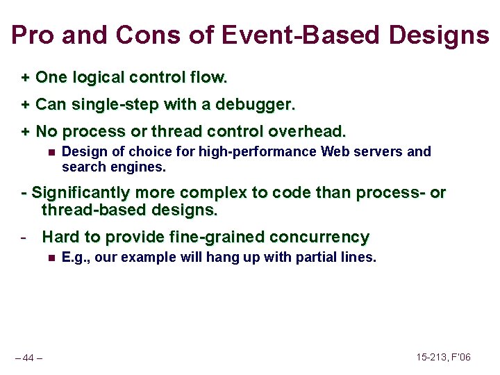 Pro and Cons of Event-Based Designs + One logical control flow. + Can single-step