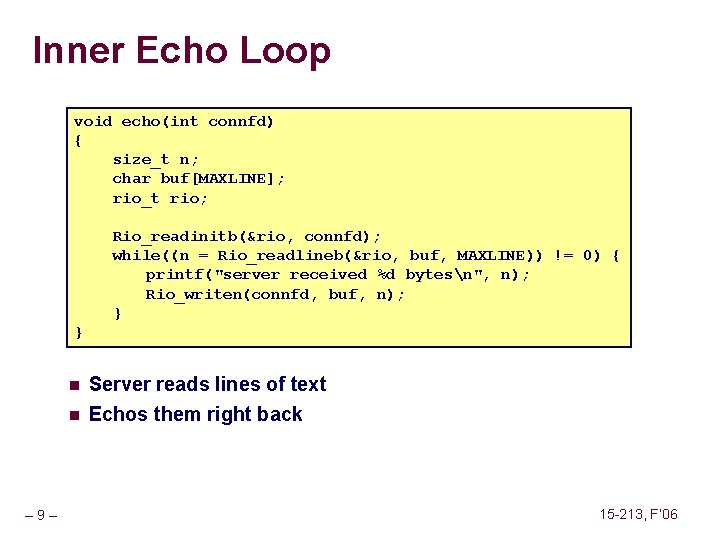 Inner Echo Loop void echo(int connfd) { size_t n; char buf[MAXLINE]; rio_t rio; Rio_readinitb(&rio,