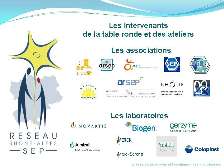 Les intervenants de la table ronde et des ateliers Les associations Les laboratoires ©