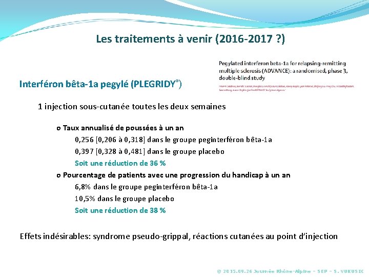 Les traitements à venir (2016 -2017 ? ) Interféron bêta-1 a pegylé (PLEGRIDY®) 1