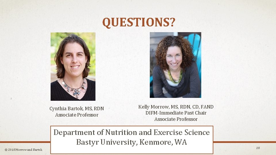 QUESTIONS? Cynthia Bartok, MS, RDN Associate Professor Kelly Morrow, MS, RDN, CD, FAND DIFM-Immediate