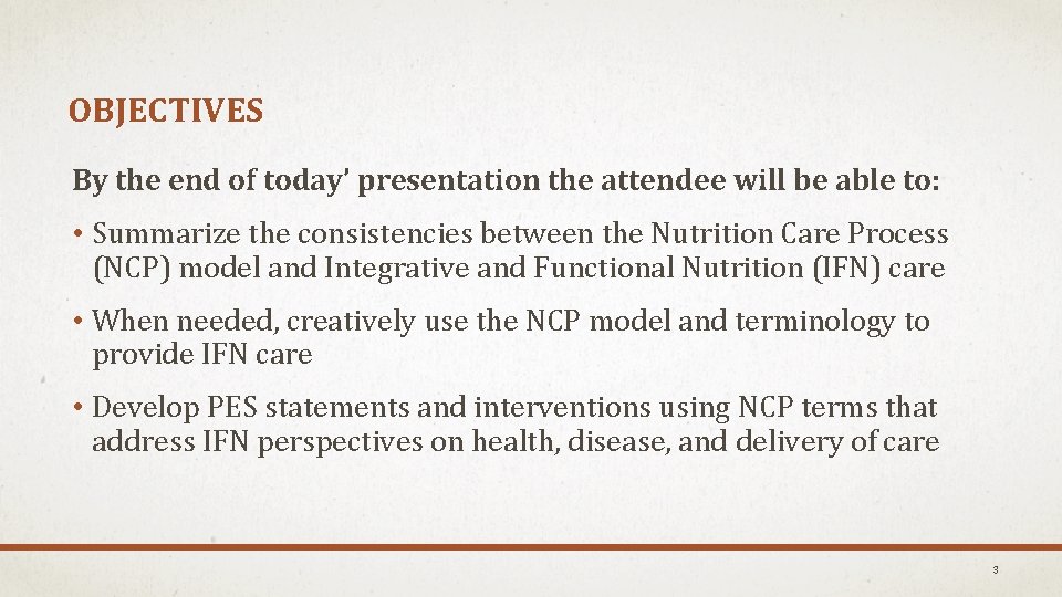 OBJECTIVES By the end of today’ presentation the attendee will be able to: •