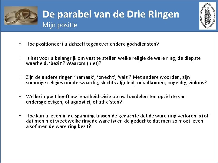 De parabel van de Drie Ringen Mijn positie • Hoe positioneert u zichzelf tegenover