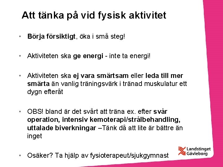 Att tänka på vid fysisk aktivitet • Börja försiktigt, öka i små steg! •