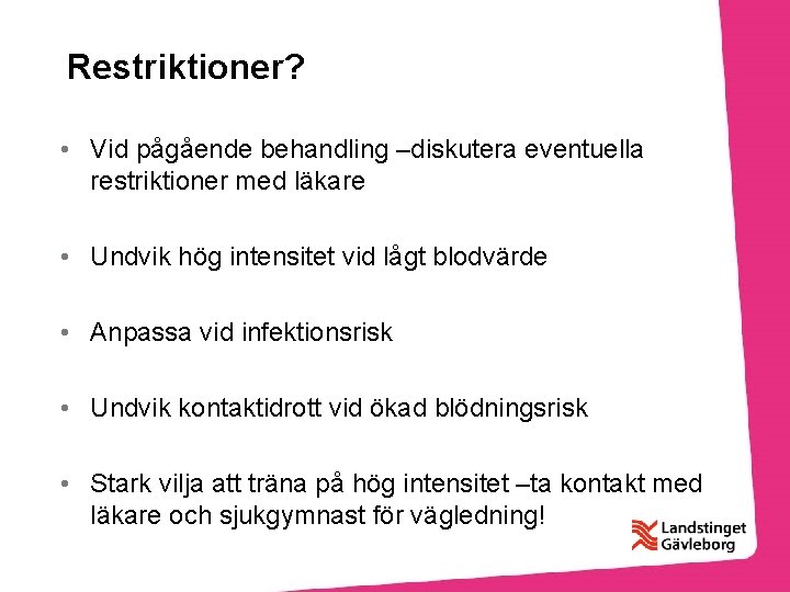 Restriktioner? • Vid pågående behandling –diskutera eventuella restriktioner med läkare • Undvik hög intensitet