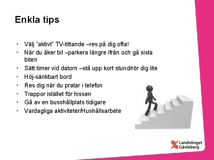 Enkla tips • Välj ”aktivt” TV-tittande –res på dig ofta! • När du åker