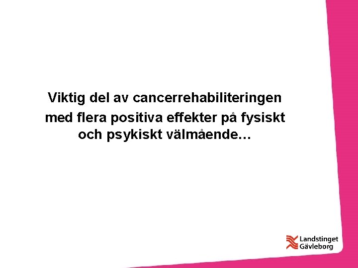 Viktig del av cancerrehabiliteringen med flera positiva effekter på fysiskt och psykiskt välmående… 