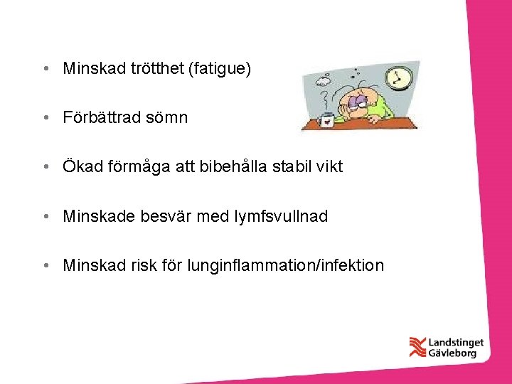  • Minskad trötthet (fatigue) • Förbättrad sömn • Ökad förmåga att bibehålla stabil