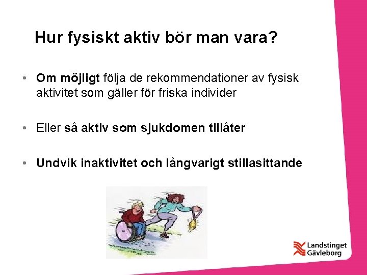 Hur fysiskt aktiv bör man vara? • Om möjligt följa de rekommendationer av fysisk