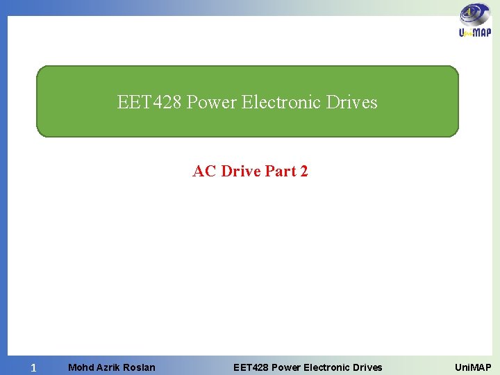 EET 428 Power Electronic Drives AC Drive Part 2 1 Mohd Azrik Roslan EET