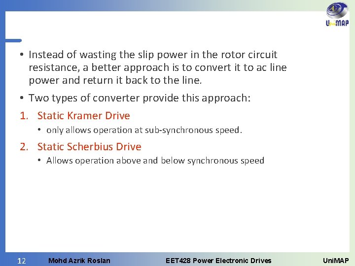  • Instead of wasting the slip power in the rotor circuit resistance, a