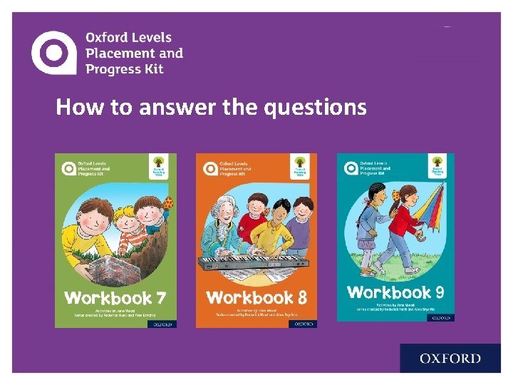 How to answer the questions © Oxford University Press 2019 