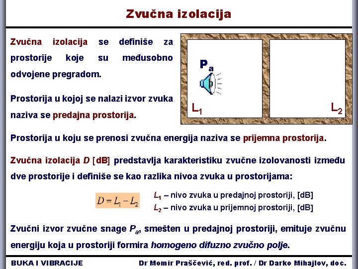 Zvučna izolacija Zvučna prostorije izolacija koje se su definiše za međusobno odvojene pregradom. Prostorija