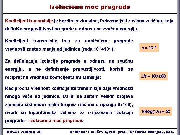 Izolaciona moć pregrade Koeficijent transmisije je bezdimenzionalna, frekvencijski zavisna veličina, koja definiše propustljivost pregrade Izolaciona moć pregrade Koeficijent transmisije je bezdimenzionalna, frekvencijski zavisna veličina, koja definiše propustljivost pregrade