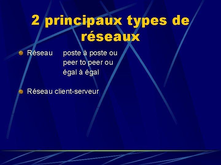 2 principaux types de réseaux Réseau poste à poste ou peer to peer ou