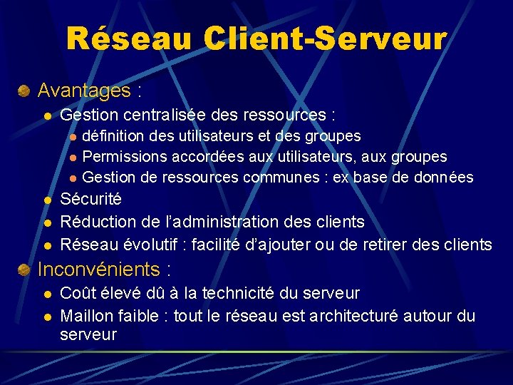 Réseau Client-Serveur Avantages : l Gestion centralisée des ressources : l l l définition