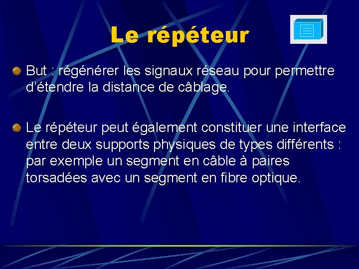 Le répéteur But : régénérer les signaux réseau pour permettre d’étendre la distance de