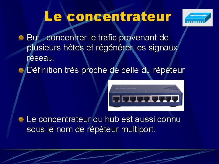 Le concentrateur But : concentrer le trafic provenant de plusieurs hôtes et régénérer les