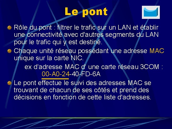 Le pont Rôle du pont : filtrer le trafic sur un LAN et établir