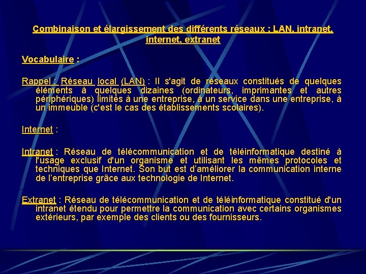 Combinaison et élargissement des différents réseaux : LAN, intranet, internet, extranet Vocabulaire : Rappel