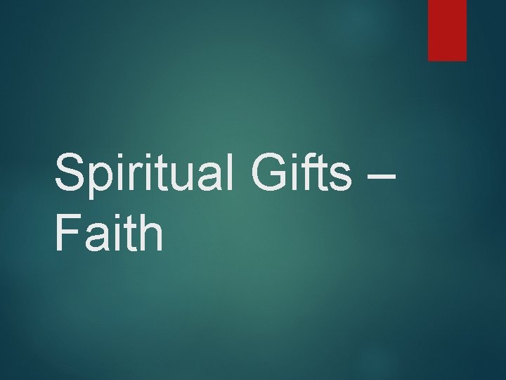Spiritual Gifts – Faith 