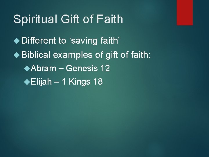 Spiritual Gift of Faith Different Biblical examples of gift of faith: Abram Elijah to