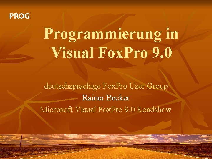 PROG Programmierung in Visual Fox. Pro 9. 0 deutschsprachige Fox. Pro User Group Rainer