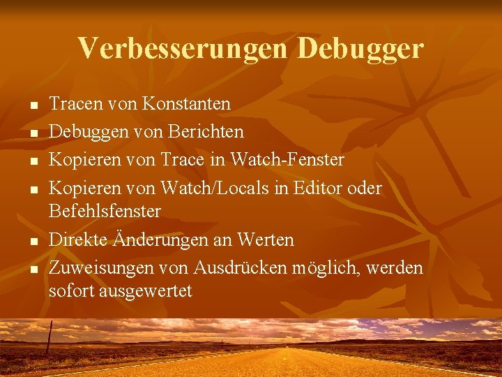 Verbesserungen Debugger n n n Tracen von Konstanten Debuggen von Berichten Kopieren von Trace