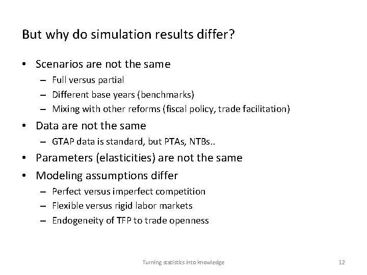 But why do simulation results differ? • Scenarios are not the same – Full