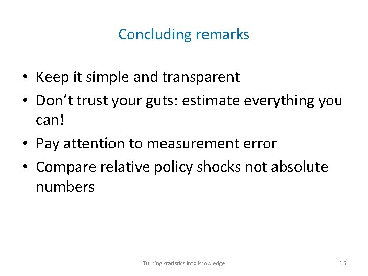 Concluding remarks • Keep it simple and transparent • Don’t trust your guts: estimate