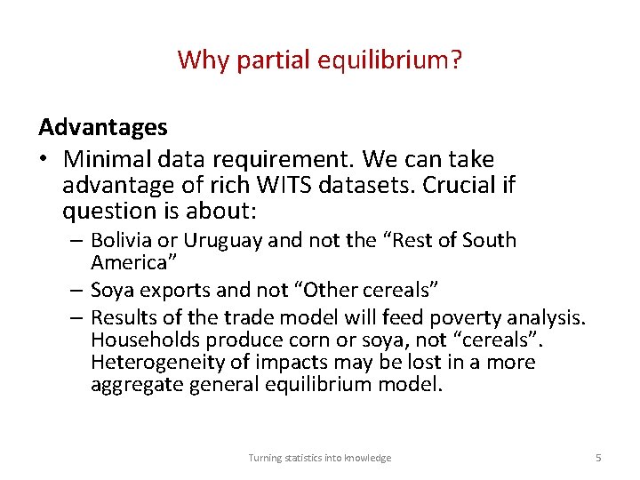 Why partial equilibrium? Advantages • Minimal data requirement. We can take advantage of rich