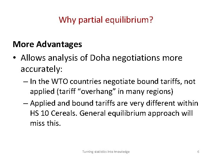 Why partial equilibrium? More Advantages • Allows analysis of Doha negotiations more accurately: –