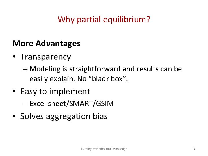 Why partial equilibrium? More Advantages • Transparency – Modeling is straightforward and results can