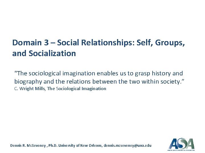 Domain 3 – Social Relationships: Self, Groups, and Socialization “The sociological imagination enables us