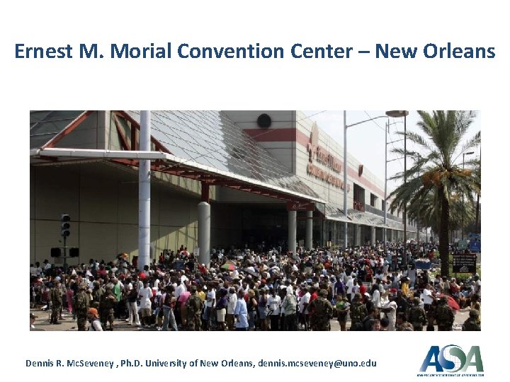 Ernest M. Morial Convention Center – New Orleans Dennis R. Mc. Seveney , Ph.