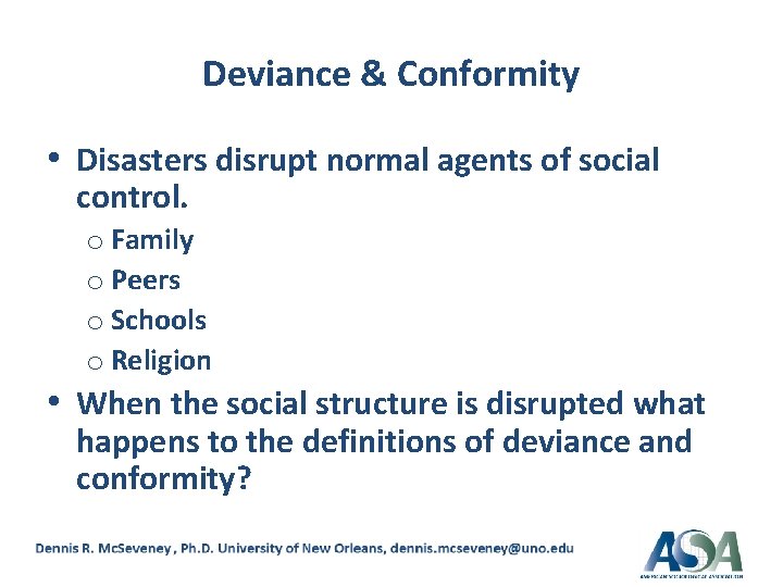 Deviance & Conformity • Disasters disrupt normal agents of social control. o Family o
