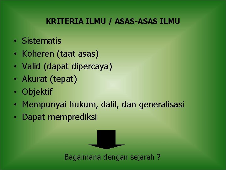 KRITERIA ILMU / ASAS-ASAS ILMU • • Sistematis Koheren (taat asas) Valid (dapat dipercaya)