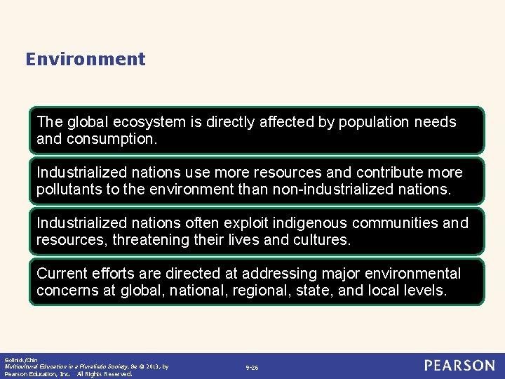 Environment The global ecosystem is directly affected by population needs and consumption. Industrialized nations