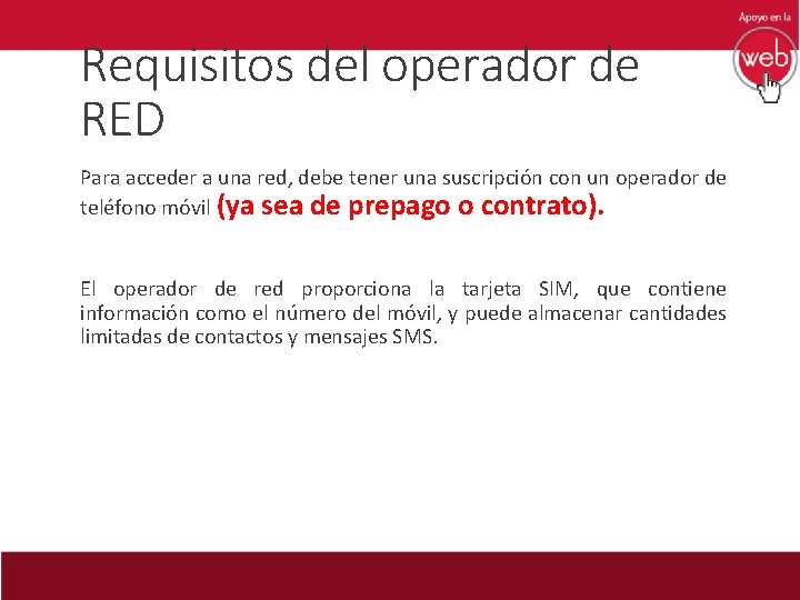 Requisitos del operador de RED Para acceder a una red, debe tener una suscripción