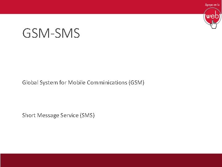 GSM-SMS Global System for Mobile Comminications (GSM) Short Message Service (SMS) 