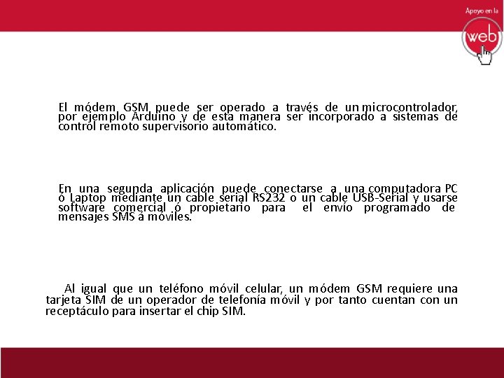  El módem GSM puede ser operado a través de un microcontrolador, por ejemplo