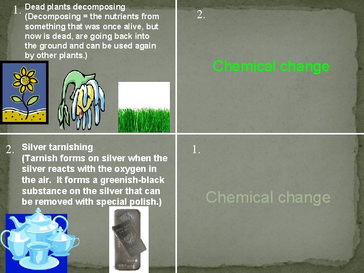 plants decomposing 1. Dead (Decomposing = the nutrients from 2. something that was once