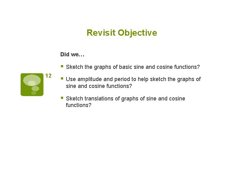 Revisit Objective Did we… § Sketch the graphs of basic sine and cosine functions?