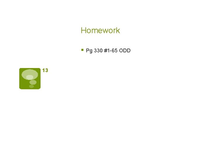 Homework § Pg 330 #1 -65 ODD 13 