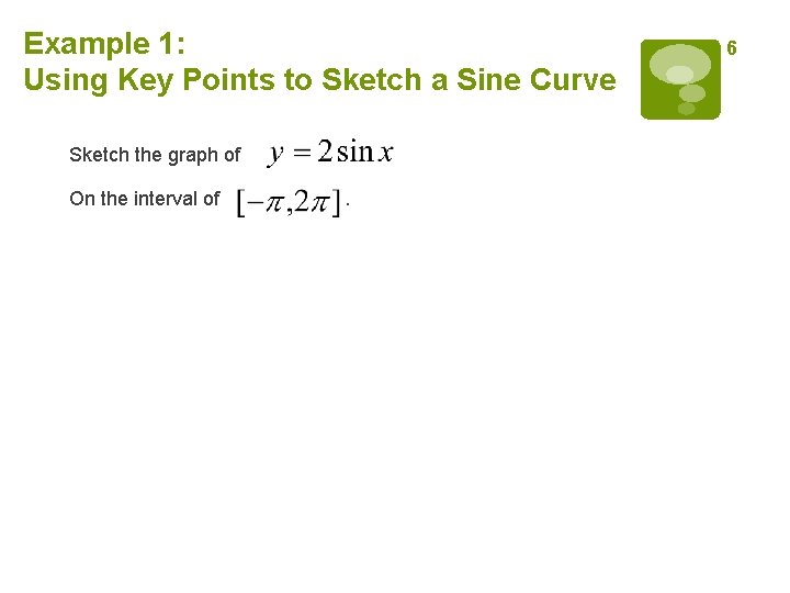 Example 1: Using Key Points to Sketch a Sine Curve Sketch the graph of