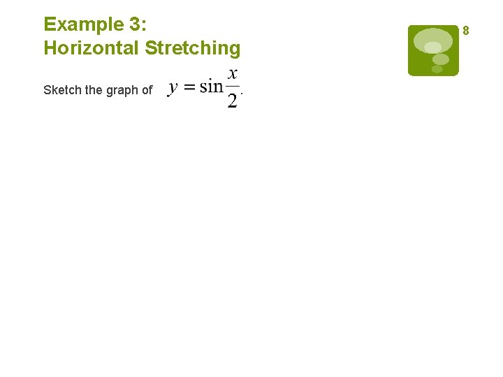 Example 3: Horizontal Stretching Sketch the graph of . 8 