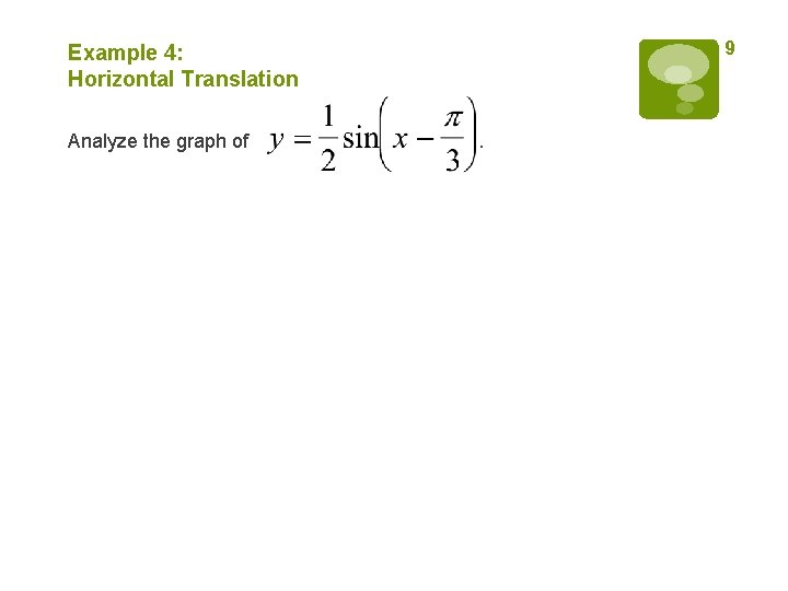 9 Example 4: Horizontal Translation Analyze the graph of . 